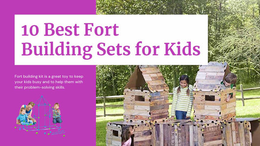 10 Best Fort Building Sets for The Adventurous Child - Kids Craft Corner